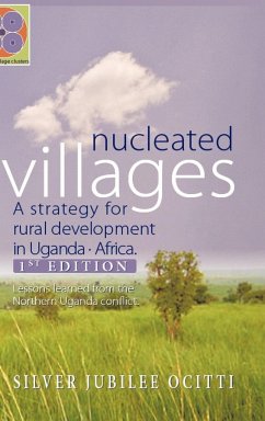 Nucleated Villages A Strategy for rural development in Northern Uganda - Silver Jubilee Ocitti