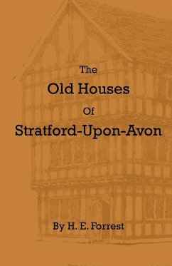 The Old Houses of Stratford-Upon-Avon - Forrest, H. E.