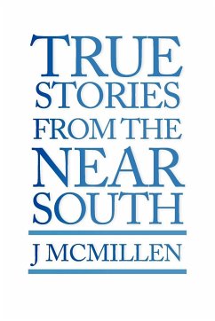 True Stories from the Near South - McMillen, J.