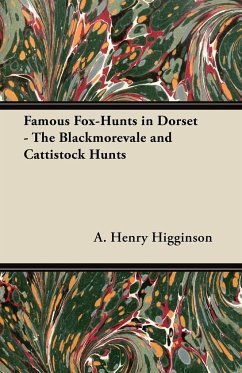 Famous Fox-Hunts in Dorset - The Blackmorevale and Cattistock Hunts - Higginson, A. Henry