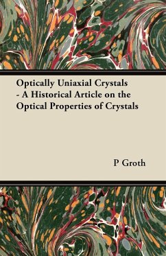 Optically Uniaxial Crystals - A Historical Article on the Optical Properties of Crystals - Groth, P.