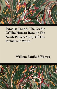 Paradise Found; The Cradle Of The Human Race At The North Pole; A Study Of The Prehistoric World - Warren, William Fairfield