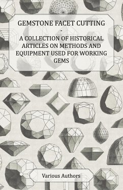Gemstone Facet Cutting - A Collection of Historical Articles on Methods and Equipment Used for Working Gems - Various