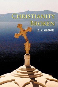 Christianity Broken - Grooms, D. K.