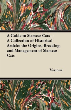 A Guide to Siamese Cats - A Collection of Historical Articles the Origins, Breeding and Management of Siamese Cats - Various