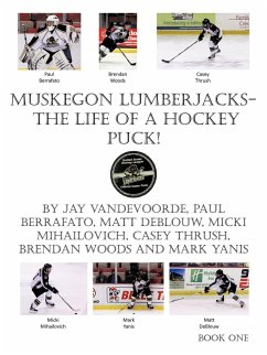 Muskegon Lumberjacks-The Life of a Hockey Puck! - Vandevoorde, Jay