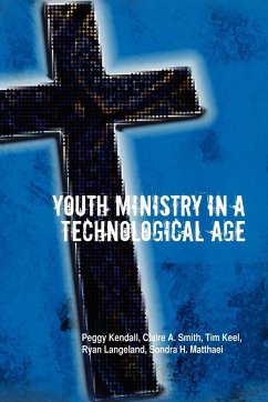 Youth Ministry in a Technological Age - C. A. Smith, P. Kendall; R. Langeland, T. Keel; S. H. Matthaei