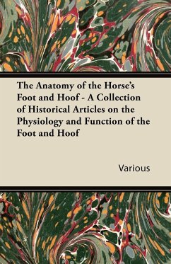 The Anatomy of the Horse's Foot and Hoof - A Collection of Historical Articles on the Physiology and Function of the Foot and Hoof - Various