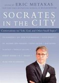 Socrates in the City: Conversations on &quote;Life, God, and Other Small Topics&quote;