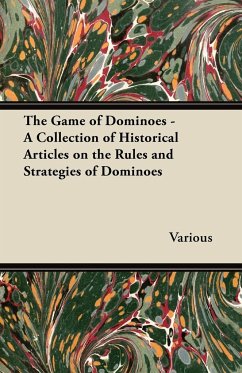 The Game of Dominoes - A Collection of Historical Articles on the Rules and Strategies of Dominoes - Various