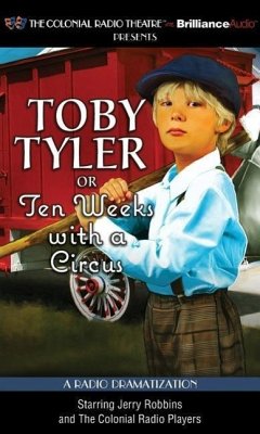 Toby Tyler or Ten Weeks with a Circus: A Radio Dramatization - Otis, James