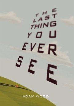 The Last Thing You Ever See - Wood, Adam