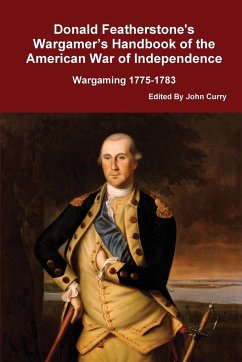 Donald Featherstone's Wargamer's Handbook of the American War of Independence Wargaming 1775-1783 - Featherstone, Donald; Curry, John
