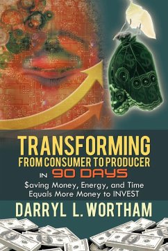 Transforming from Consumer to Producer in 90 Days - Wortham, Darryl L.