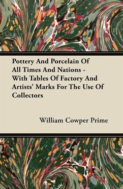 Pottery And Porcelain Of All Times And Nations - With Tables Of Factory And Artists' Marks For The Use Of Collectors - Prime, William Cowper