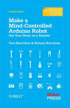 Make a Mind-Controlled Arduino Robot - Karvinen, Tero; Karvinen, Kimmo