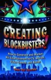 Creating Blockbusters!: How to Generate and Market Hit Entertainment for Tv, Movies, Video Games, and Books