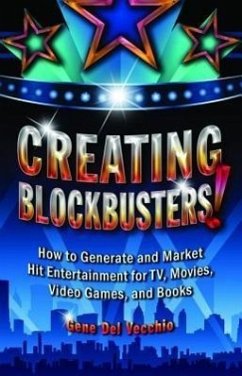 Creating Blockbusters!: How to Generate and Market Hit Entertainment for Tv, Movies, Video Games, and Books - Del Vecchio, Gene