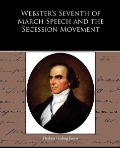 Webster's Seventh of March Speech and the Secession Movement - Foster, Herbert Darling