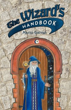 The Wizard's Handbook: How to Be a Wizard in the 21st Century - Garnet, Mario