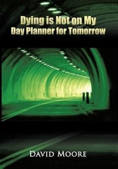Dying Is Not on My Day Planner for Tomorrow - Moore, David