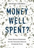 Money Well Spent?: The Truth Behind the Trillion-Dollar Stumulus, the Biggest Economic Recovery Plan in History