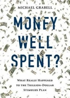 Money Well Spent?: The Truth Behind the Trillion-Dollar Stumulus, the Biggest Economic Recovery Plan in History - Grabell, Michael