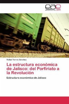 La estructura económica de Jalisco: del Porfiriato a la Revolución - Torres Sánchez, Rafael