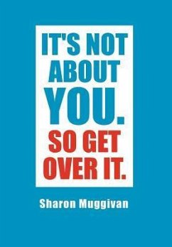 It's not about you. So Get over it. - Muggivan, Sharon