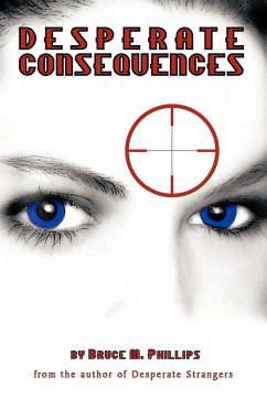 Desperate Consequences - Phillips, Bruce M.