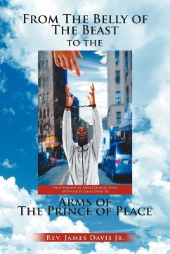 From The Belly of The Beast to The Arms of The Prince of Peace - Davis, James Jr.