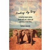 The Road Home: Finding My Way: An American Woman's Journey Through Grief, Peril, Romance and Rediscovery in South Africa