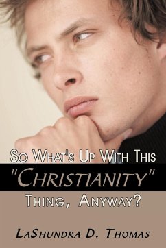 So What's Up With This &quote;Christianity&quote; Thing, Anyway?