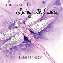 The Grace of Living with Cancer - Stanley, Barb