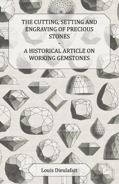 The Cutting, Setting and Engraving of Precious Stones - A Historical Article on Working Gemstones - Dieulafait, Louis