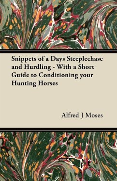 Snippets of a Days Steeplechase and Hurdling - With a Short Guide to Conditioning your Hunting Horses