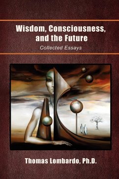 Wisdom, Consciousness, and the Future - Lombardo, Thomas Ph. D.