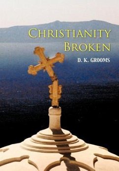 Christianity Broken - Grooms, D. K.