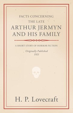 Facts Concerning the Late Arthur Jermyn and His Family;With a Dedication by George Henry Weiss - Lovecraft, H. P.; Weiss, George Henry