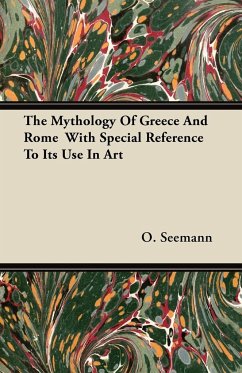 The Mythology Of Greece And Rome With Special Reference To Its Use In Art - Seemann, O.