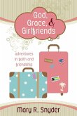 God, Grace, & Girlfriends: Adventures in Faith and Friendship