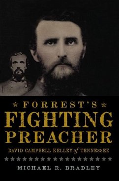 Forrest's Fighting Preacher:: David Campbell Kelley of Tennessee - Bradley, Michael R.