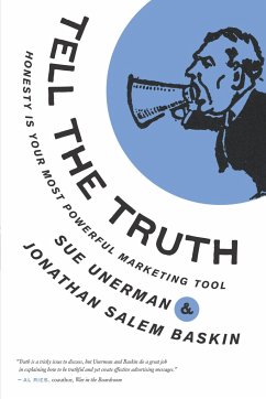 Tell the Truth: Honesty Is Your Most Powerful Marketing Tool - Unerman, Sue; Baskin, Jonathan Salem