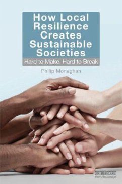 How Local Resilience Creates Sustainable Societies - Monaghan, Philip