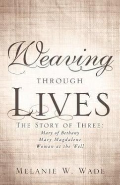 Weaving Through Lives - Wade, Melanie W.
