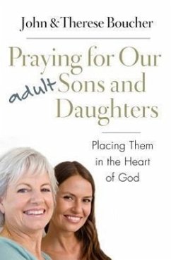 Praying for Our Adult Sons and Daughters: Placing Them in the Heart of God - Boucher, John &. Therese