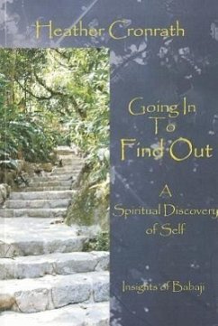 Going in to Find Out: A Spiritual Discovery of Self: Insights of Babaji - Cronrath, Heather