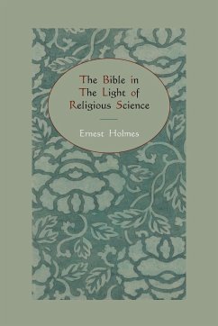 The Bible in the Light of Religious Science - Holmes, Ernest