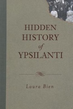 Hidden History of Ypsilanti - Bien, Laura