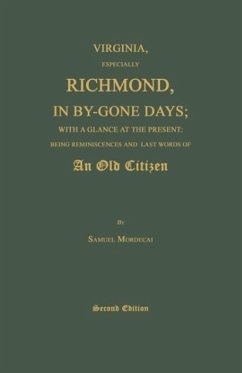 Virginia, Especially Richmond, in By-Gone Days; With a Glance at the Present - Mordecai, Samuel